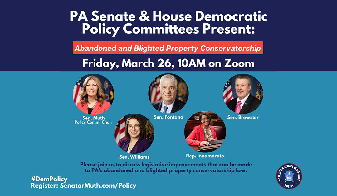 PA Senate and House Democrats to Host Policy Hearing on Abandoned and Blighted Property Conservatorship